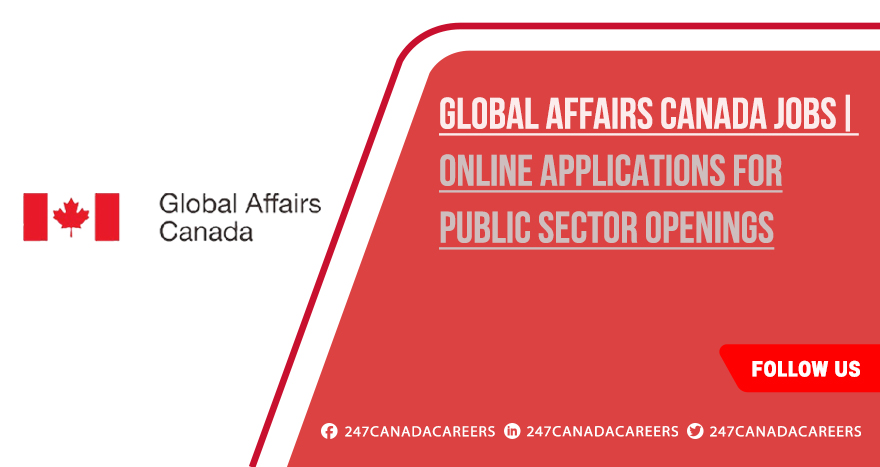 Global Affairs Canada Jobs | Explore Work Options in Toronto & Across Canada Global Affairs Canada Jobs